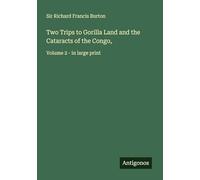 Two Trips to Gorilla Land and the Cataracts of the Congo,: Volume 2 - in large print