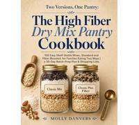 Two Versions, One Pantry: The High Fiber Dry Mix Pantry Cookbook: 150 Easy Shelf-Stable Mixes, Standard and Fiber-Boosted, for Families Eating Two Ways | A 30-Day Batch-Prep Plan & Shopping Lists
