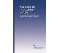 Two views on imprisonment policies: Presentations from the 1996 Annual Research and Evaluation Conference