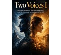 Two Voices I: Masculine, Feminine, Subconscious Conflict, And The Emotional Architecture Of The Self