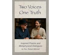 Two Voices One Truth: Inspired Poems and Metaphysical Dialogues