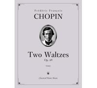 Two Waltzes, Op. 69 - Frédéric François CHOPIN - Classical Piano Music: Graceful lyricism with intimate expressive character • Late works reflecting ... for lessons, recitals, and exams • Grades 5-7