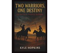 Two Warriors, One Destiny: The Battle of the Little Bighorn