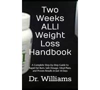 Two Weeks ALLI Weight Loss Handbook: A Complete Step-by-Step Guide to Rapid Fat Burn, Safe Dosage, Meal Plans, and Proven Results in Just 14 Days