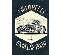 Two Wheels Endless Road: A Motorcycle Journal for Passionate Riders | Travel Log with Writing Prompts for Bikers | 15 Trips - 8 Pages Each | 6.14x9.21 Hardcover