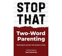 Two-Word Parenting: The everyday phrases that somehow run your life (Dad Delivered)