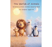 Two Worlds of Animals: A Savanna and Arctic Animal Colouring Book for Kids Ages 4-8