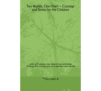 Two Worlds, One Heart - Courage and Smiles for the Children: A story of escape, new beginnings, and hope Children find shelter and love between two worlds (Stories of New Beginnings)