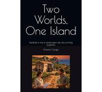 Two Worlds One Island: Sardinia is not a construction site but a living organism.