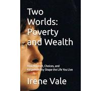 Two Worlds: Poverty and Wealth: How Mindset, Choices, and Responsibility Shape the Life You Live