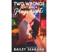 Two Wrongs Don't Make a Playwright: A Second-Chance Celebrity Romance (All or Nothing)