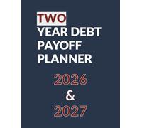 Two Year Debt Payoff Planner: A Simple Step-by-Step Workbook to Eliminate Debt, Track Payments, and Stay Motivated (2026-2027),100 Pages (8.5" x 11" Inches)