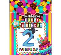 Two Year Old Coloring Book Happy Birthday: A Happy Birthday Coloring Book For Two Years Old, Great Gift To Relax And Boost Creativity