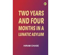 Two Years and Four Months in a Lunatic Asylum