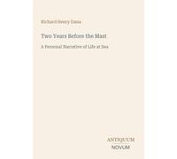 Two Years Before the Mast: A Personal Narrative of Life at Sea