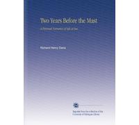 Two Years Before the Mast: A Personal Narrative of Life at Sea,
