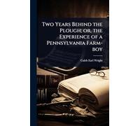 Two Years Behind the Plough; or, the Experience of a Pennsylvania Farm-boy