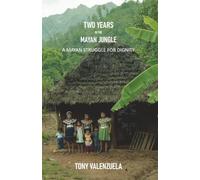 TWO YEARS IN THE MAYAN JUNGLE: A MAYAN STRUGGLE FOR DIGNITY