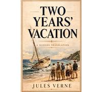 Two Years’ Vacation: A Classic Modern English Translation of Survival, Courage, and Coming of Age
