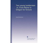 Two young lumbermen, or, From Maine to Oregon for fortune
