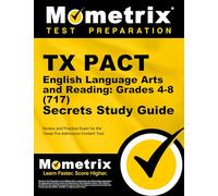 TX Pact English Language Arts and Reading: Grades 4-8 (717) Secrets Study Guide: Review and Practice Exam for the Texas Pre-Admission Content Test