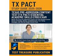 TX PACT Essential Academic Skills (700) Study Guide 2025-2026: Master the Texas Pre-Admission Content Test with Detailed Content Review of Reading, ... and Two Full-Length Practice Tests