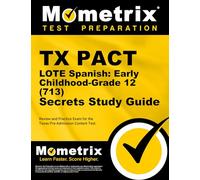 TX Pact Lote Spanish: Early Childhood-Grade 12 (713) Secrets Study Guide: Review and Practice Exam for the Texas Pre-Admission Content Test