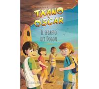 Txano e Óscar 4 - Il segreto dei Dogon: Libri illustrati di mistero e avventura per bambini (7-12 anni) (Le avventure di Txano e Óscar)