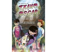 Txano e Óscar 6 - Os veciños subterráneos: Libros ilustrados de aventuras e misterios para nenos (7-12 anos) (As aventuras de Txano e Óscar)