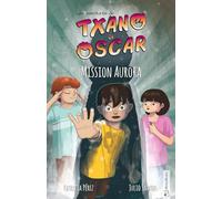 Txano et Oscar 9 - Mission Aurora: Livres d'aventures et de mystères pour enfants curieux (7 - 12 ans) (Les aventures de Txano et Oscar)