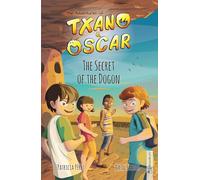 Txano & Oscar 4 - The Secret of the Dogon: Illustrated mystery and adventure books for children (age 7-12) (The Adventures of Txano and Oscar)