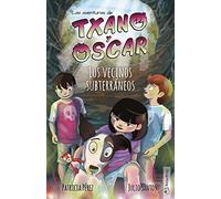 Txano y Óscar 6 - Los vecinos subterráneos: Libros de aventuras y misterio para niños (7 - 12 años) (Las aventuras de Txano y Óscar)
