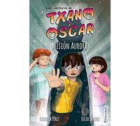 Txano y Óscar 9 - Misión Aurora: Libros de aventuras y misterio para niños (7 - 12 años) (Las aventuras de Txano y Óscar)
