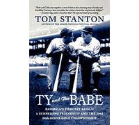 Ty and The Babe: Baseball's Fiercest Rivals: A Surprising Friendship and the 1941 Has-Beens Golf Championship Reprint edition by Stanton, Tom (2008) Paperback
