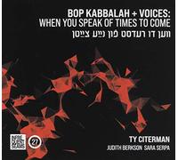 Ty Citerman - Bop Kabbalah+Voices: When You Speak Of Times To Come (Ven Du Redst Fun Naye Tsaytn)
