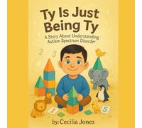 Ty Is Just Being Ty: A Story About Understanding Autism