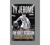 TY JEROME - BIOGRAPHY: The Quiet Assassin - Precision Shooting and Stealthy Stardom in the Basketball World