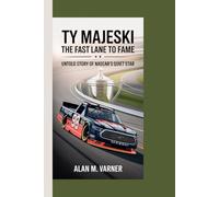 TY MAJESKI THE FAST LANE TO FAME: THE UNTOLD STORY OF NASCAR’S QUIET STAR