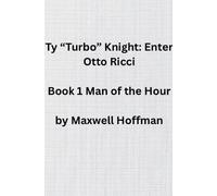 Ty "Turbo" Knight: Enter Otto Ricci Book 1 Man of the Hour