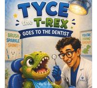 Tyce the T-Rex: Goes to the Dentist