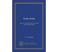 Tycho Brahe: a picture of scientific life and work in the sixteenth century