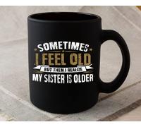 TYCLTY Sometimes I Feel Old But Then I Realize My Sister Is Older - Taza de café de cerámica (325 ml, negro #1), waYanl-1833, BZ305