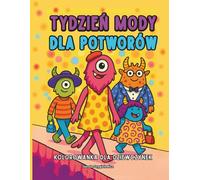 TYDZIEŃ MODY DLA POTWORÓW KOLOROWANKA DLA DZIEWCZYNEK: SERIA OBRAZKÓW MODOWYCH DO KOLOROWANIA DLA DZIECI W WIEKU 4-8 LAT