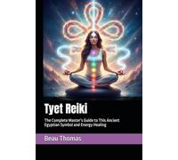 Tyet Reiki: The Complete Master’s Guide to This Ancient Egyptian Symbol and Energy Healing