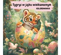 Tygrys w wielkanocnym jajku: Paski zamiast długich uszu - kolorowanka wielkanocna dla dzieci i dorosłych