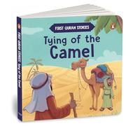 Tying of the Camel: First Quran Stories | An Illustrated Story Book for Kids | Values of Islam and the Holy Quran | Ages 5+ [Penguin Early Learning ... (First Quran Stories, Penguin Early Learning)