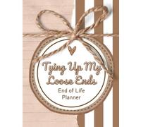 Tying Up My Loose Ends: End of Life Planner