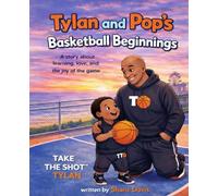 Tylan and Pop's Basketball Beginnings: A Rhyming Story About Family, Fundamentals, and the Love of the Game