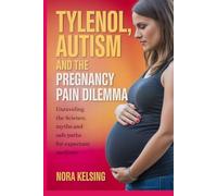 Tylenol, Autism and the Pregnancy Pain Dilemma: Unraveling the Science, Myths and Safe Paths for Expectant Mothers