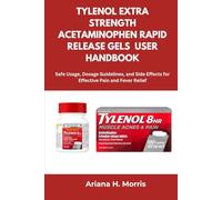 TYLENOL EXTRA STRENGTH ACETAMINOPHEN RAPID RELEASE GELS USER HANDBOOK: Safe Usage, Dosage Guidelines, and Side Effects for Effective Pain and Fever Relief
